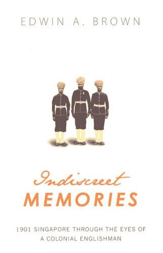 Бумажная книга «Indiscreet Memories: 1901 Singapore Through the Eyes of a Colonial Englishman», автор Эдвин А. Браун - фото №1
