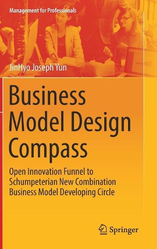 Бумажная книга «Business Model Design Compass: Open Innovation Funnel to Schumpeterian New Combination Business Model Developing Circle», автор ДжинХё Джозеф Юн - фото №1
