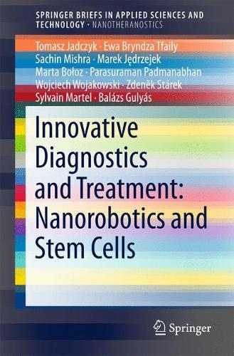 Бумажная книга «Innovative Diagnostics and Treatment: Nanorobotics and Stem Cells», авторов Балаш Гуляш, Ева Брындза Тфайли, Марек Енджейек, Марта Болоз, Парасураман Падманабхан, Сачин Мишра, Сильвен Мартель, Томаш Ядчик, Войцех Вояковский, Зденек Старек - фото №1