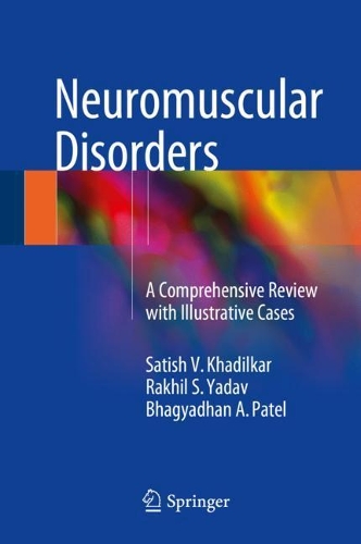 Бумажная книга «Neuromuscular Disorders: A Comprehensive Review with Illustrative Cases», авторов Бхагьядхан А. Патель, Ракхил С. Ядав, Сатиш В. Хадилкар - фото №1