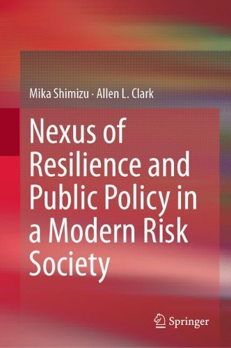 Бумажная книга «Nexus of Resilience and Public Policy in a Modern Risk Society», авторов Аллен Л. Кларк, Мика Симидзу - фото №1