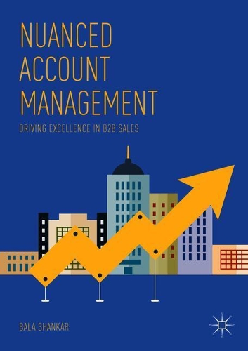 Бумажная книга «Nuanced Account Management: Driving Excellence in B2B Sales», автор Бала Шанкар - фото №1