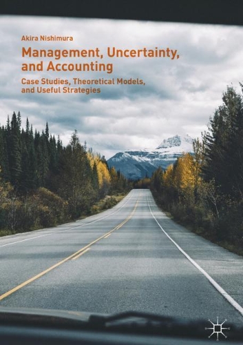 Бумажная книга «Management, Uncertainty, and Accounting: Case Studies, Theoretical Models, and Useful Strategies», автор Акира Нисимура - фото №1