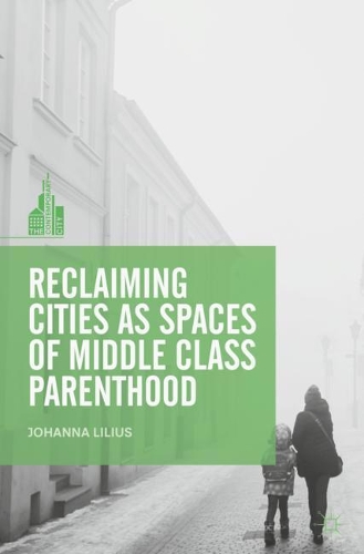Паперова книга «Reclaiming Cities as Spaces of Middle Class Parenthood», автор Йоханна Ліліус - фото №1