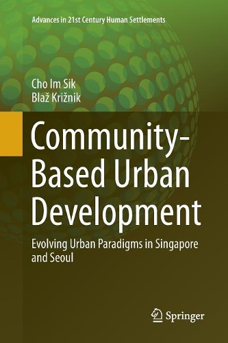 Бумажная книга «Community-Based Urban Development: Evolving Urban Paradigms in Singapore and Seoul», автор Им Сик Чо - фото №1