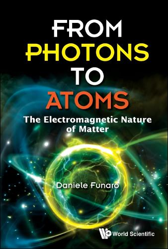Бумажная книга «From Photons To Atoms: The Electromagnetic Nature Of Matter», автор Даниэле Фунаро - фото №1