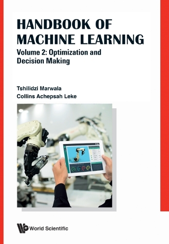 Бумажная книга «Handbook Of Machine Learning - Volume 2: Optimization And Decision Making», авторов Коллинз Ачепсах Леке, Тшилидзи Марвала - фото №1