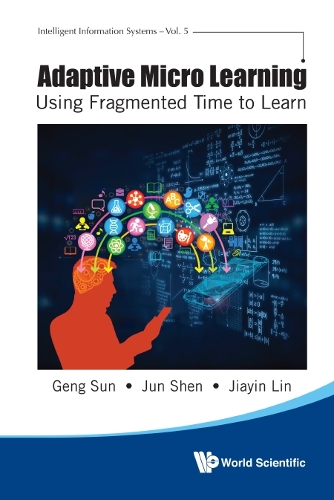 [object Object] «Adaptive Micro Learning - Using Fragmented Time To Learn», авторов Гэн Сун, Цзяинь Линь, Цзюнь Шэнь - фото №1