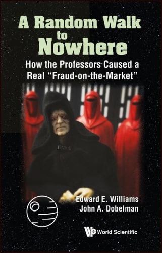 Бумажная книга «Random Walk To Nowhere, A: How The Professors Caused A Real "Fraud-on-the-market"», авторов Эдвард Э. Уильямс, Джон А Добельман - фото №1