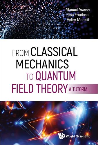 Бумажная книга «From Classical Mechanics To Quantum Field Theory, A Tutorial», авторов Элиза Эрколесси, Мануэль Асори, Вальтер Моретти - фото №1