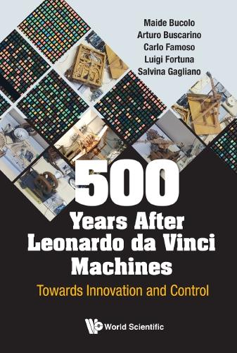Паперова книга «500 Years After Leonardo Da Vinci Machines: Towards Innovation And Control», авторів Артуро Бускаріно, Карло Фамозо, Луїджі Фортуна, Мейде Буколо, Сальвіна Гальяно - фото №1