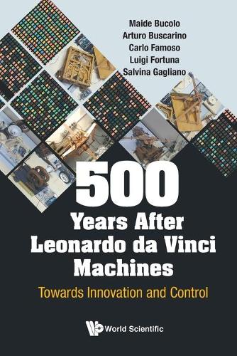 Паперова книга «500 Years After Leonardo Da Vinci Machines: Towards Innovation And Control», авторів Артуро Бускаріно, Карло Фамозо, Луїджі Фортуна, Мейде Буколо, Сальвіна Гальяно - фото №1