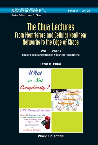 Бумажная книга «Chua Lectures, The: From Memristors And Cellular Nonlinear Networks To The Edge Of Chaos - Volume Iii. Chaos: Chua's Circuit And Complex Nonlinear Phenomena», автор Леон О Чуа - фото №1