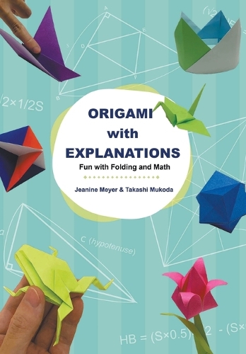 Бумажная книга «Origami With Explanations: Fun With Folding And Math», авторов Жанин Мейер, Такаси Мукода - фото №1