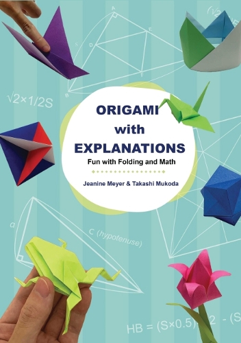 Паперова книга «Origami With Explanations: Fun With Folding And Math», авторів Жанін Мейєр, Такаші Мукода - фото №1