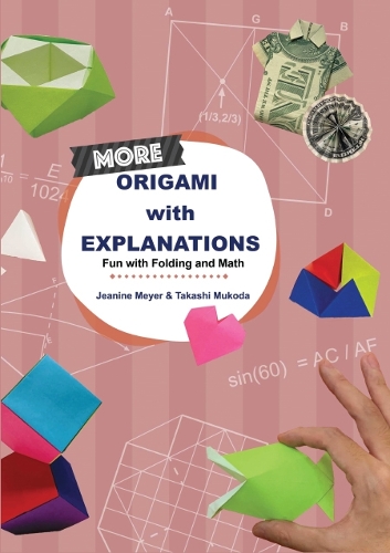 Бумажная книга «More Origami With Explanations: Fun With Folding And Math», авторов Жанин Мейер, Такаси Мукода - фото №1