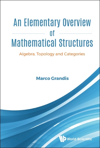Бумажная книга «Elementary Overview Of Mathematical Structures, An: Algebra, Topology And Categories», автор Марко Грандис - фото №1