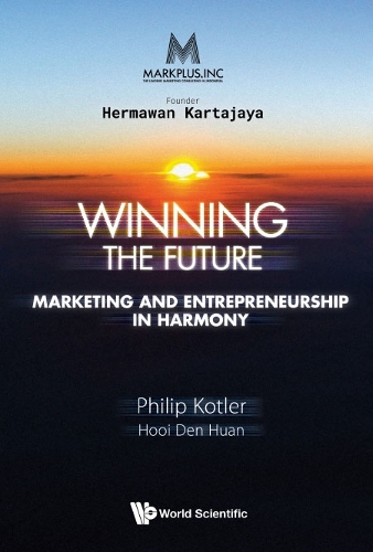 Бумажная книга «Markplus Inc: Winning The Future - Marketing And Entrepreneurship In Harmony», авторов Ден Хуан Хуи, Филип Котлер - фото №1