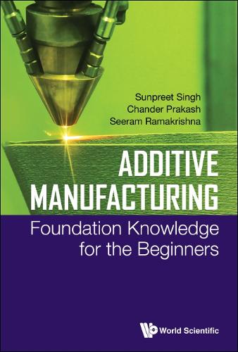 Паперова книга «Additive Manufacturing: Foundation Knowledge For The Beginners», авторів Чандер Пракаш, Сірам Рамакрішна, Сунпріт Сінгх - фото №1