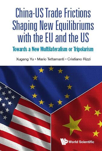 Бумажная книга «China-us Trade Frictions Shaping New Equilibriums With The Eu And The Us: Towards A New Multilateralism Or Tripolarism», авторов Кристиано Рицци, Марио Теттаманти, Сюган Юй - фото №1