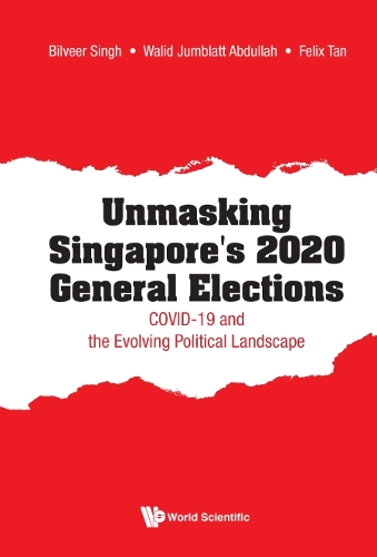 Бумажная книга «Unmasking Singapore's 2020 General Elections: Covid-19 And The Evolving Political Landscape», авторов Билвир Сингх, Феликс Тиам Ким Тан, Валид Джамблатт Абдулла - фото №1