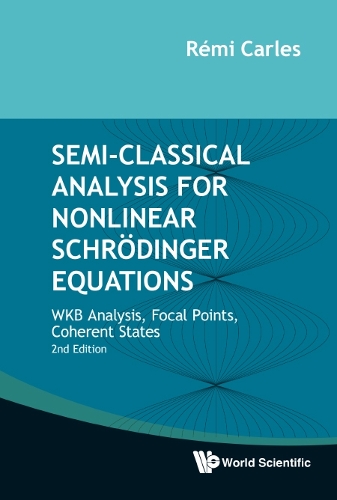 Паперова книга «Semi-classical Analysis For Nonlinear Schrodinger Equations: Wkb Analysis, Focal Points, Coherent States», автор Ремі Карлес - фото №1