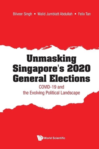 Бумажная книга «Unmasking Singapore's 2020 General Elections: Covid-19 And The Evolving Political Landscape», авторов Билвир Сингх, Феликс Тиам Ким Тан, Валид Джамблатт Абдулла - фото №1