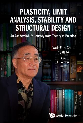 Бумажная книга «Plasticity, Limit Analysis, Stability And Structural Design: An Academic Life Journey From Theory To Practice», автор Вай-Фах Чен - фото №1