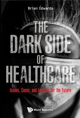 Паперова книга «Dark Side Of Healthcare, The: Issues, Cases, And Lessons For The Future», автор Брайан Едвардс - фото №1