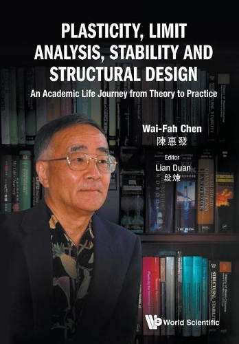 Бумажная книга «Plasticity, Limit Analysis, Stability And Structural Design: An Academic Life Journey From Theory To Practice», автор Вай-Фах Чен - фото №1