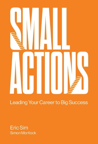 Паперова книга «Small Actions: Leading Your Career To Big Success», авторів Ерік Сім, Саймон Мортлок - фото №1