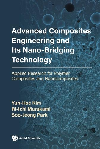 Бумажная книга «Advanced Composites Engineering And Its Nano-bridging Technology: Applied Research For Polymer Composites And Nanocomposites», авторов Риити Мураками, Су Чжон Пак, Юн Хэ Ким - фото №1