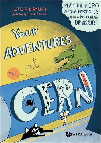 Бумажная книга «Your Adventures At Cern: Play The Hero Among Particles And A Particular Dinosaur!», автор Летиция Диаманте - фото №1