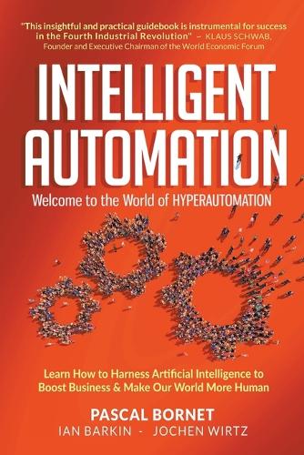 Бумажная книга «Intelligent Automation: Welcome To The World Of Hyperautomation: Learn How To Harness Artificial Intelligence To Boost Business & Make Our World More Human», авторов Ян Баркин, Йохен Виртц, Паскаль Борне - фото №1