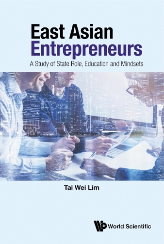 Паперова книга «East Asian Entrepreneurs: A Study Of State Role, Education And Mindsets», автор Тай Вей Лім - фото №1