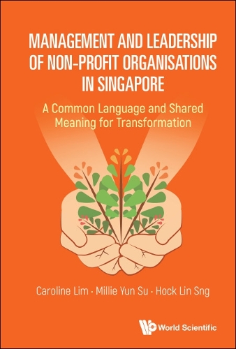 Бумажная книга «Management And Leadership Of Non-profit Organisations In Singapore: A Common Language And Shared Meaning For Transformation», авторов Каролина С. Л. Лим, Хок Лин Снг, Милли Юн Су - фото №1