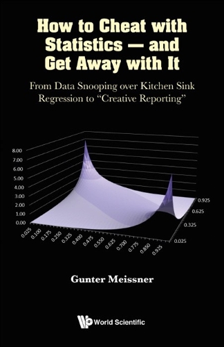 [object Object] «How To Cheat With Statistics - And Get Away With It: From Data Snooping Over Kitchen Sink Regression To "Creative Reporting"», автор Гюнтер Майснер - фото №1