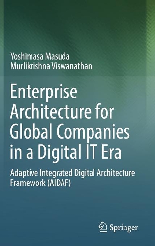 [object Object] «Enterprise Architecture for Global Companies in a Digital IT Era: Adaptive Integrated Digital Architecture Framework (AIDAF)», авторів Мурлікрішна Вішванатан, Йошімаса Масуда - фото №1