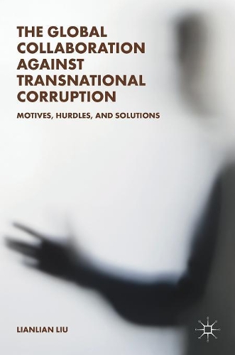 Бумажная книга «The Global Collaboration against Transnational Corruption: Motives, Hurdles, and Solutions», автор Ляньлянь Лю - фото №1