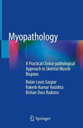 Бумажная книга «Myopathology: A Practical Clinico-pathological Approach to Skeletal Muscle Biopsies», авторов Балан Луис Гаспар, Бишан Дасс Радотра, Ракеш Кумар Васишта - фото №1