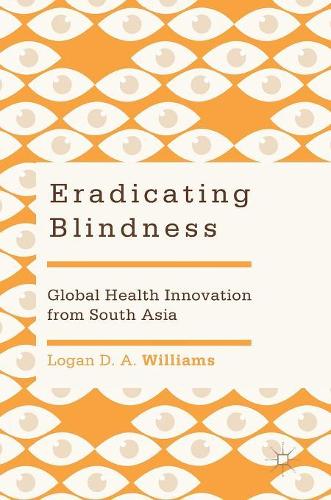 Бумажная книга «Eradicating Blindness: Global Health Innovation from South Asia», автор Логан Д. А. Уильямс - фото №1