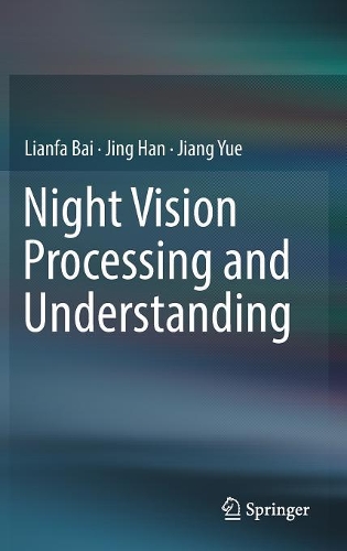 [object Object] «Night Vision Processing and Understanding», авторів Цзян Юе, Цзін Хань, Ляньфа Бай - фото №1