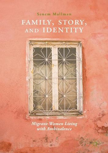 Бумажная книга «Family, Story, and Identity: Migrant Women Living with Ambivalence», автор Сенем Маллман - фото №1