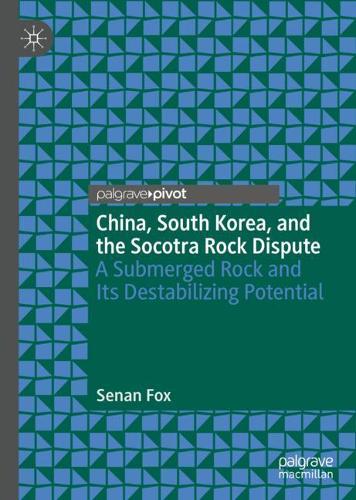 Бумажная книга «China, South Korea, and the Socotra Rock Dispute: A Submerged Rock and Its Destabilizing Potential», автор Сенан Фокс - фото №1