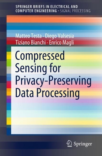 [object Object] «Compressed Sensing for Privacy-Preserving Data Processing», авторів Дієго Вальсесія, Енріко Маглі, Маттео Теста, Тіціано Б'янкі - фото №1