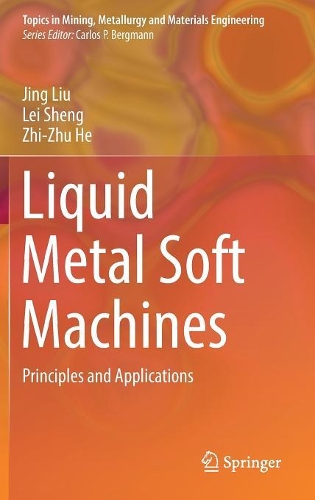 Бумажная книга «Liquid Metal Soft Machines: Principles and Applications», авторов Цзин Лю, Лэй Шэн, Чжи-Чжу Хэ - фото №1