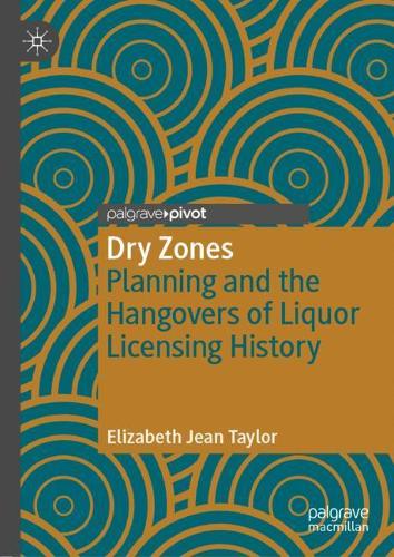 Бумажная книга «Dry Zones: Planning and the Hangovers of Liquor Licensing History», автор Элизабет Джин Тейлор - фото №1