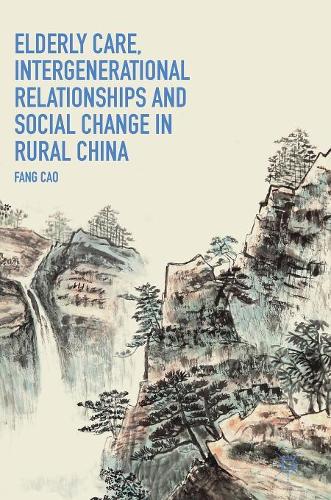 Бумажная книга «Elderly Care, Intergenerational Relationships and Social Change in Rural China», автор Фанг Цао - фото №1