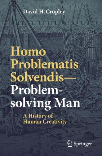 Бумажная книга «Homo Problematis Solvendis–Problem-solving Man: A History of Human Creativity», автор Дэвид Х. Кропли - фото №1