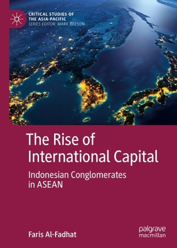 Бумажная книга «The Rise of International Capital: Indonesian Conglomerates in ASEAN», автор Фарис Аль-Фадхат - фото №1